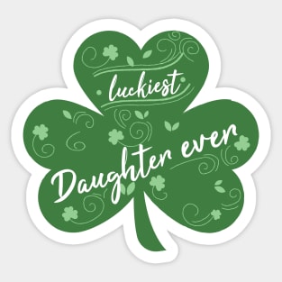 Luckiest daughter Ever, St Patrick Day Gift for daughter Sticker